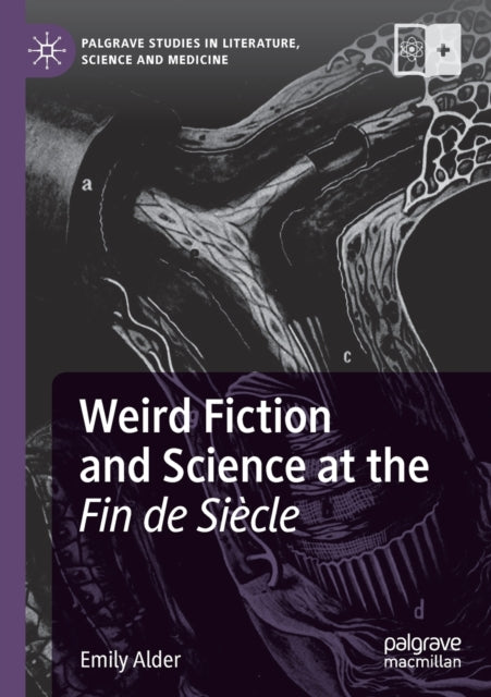 Book cover of: Weird Fiction and Science at the Fin de Siecle. By: Emily Alder