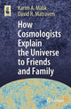 Book cover of: How Cosmologists Explain the Universe to Friends and Family. By: Karim A. Malik