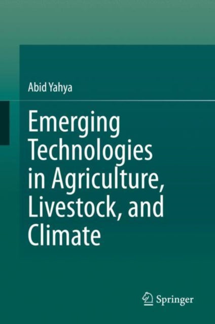 Book cover of: Emerging Technologies in Agriculture, Livestock, and Climate. By: Abid Yahya