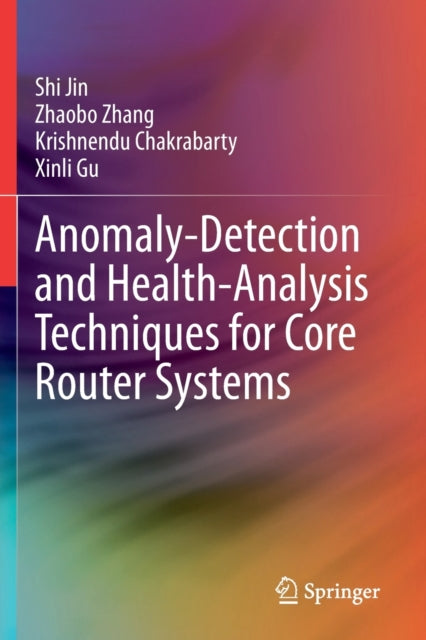 Book cover of: Anomaly-Detection and Health-Analysis Techniques for Core Router Systems. By: Shi Jin