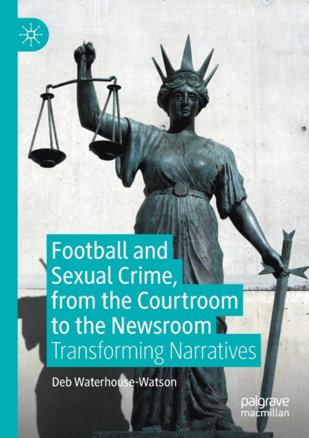 Book cover of: Football and Sexual Crime, from the Courtroom to the Newsroom. By: Deb Waterhouse-Watson