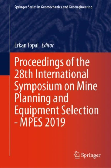 Book cover of: Proceedings of the 28th International Symposium on Mine Planning and Equipment Selection - MPES 2019. By: Erkan Topal