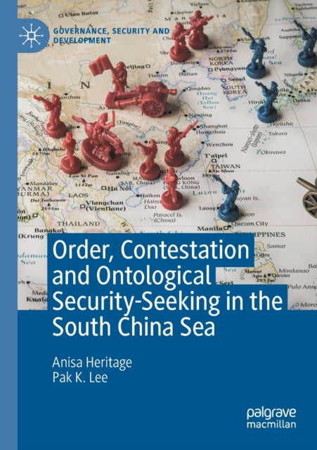 Book cover of: Order, Contestation and Ontological Security-Seeking in the South China Sea. By: Anisa Heritage