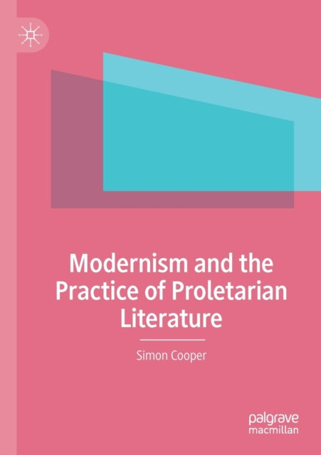 Book cover of: Modernism and the Practice of Proletarian Literature. By: Simon Cooper