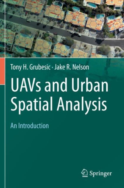 Book cover of: UAVs and Urban Spatial Analysis. By: Tony H. Grubesic