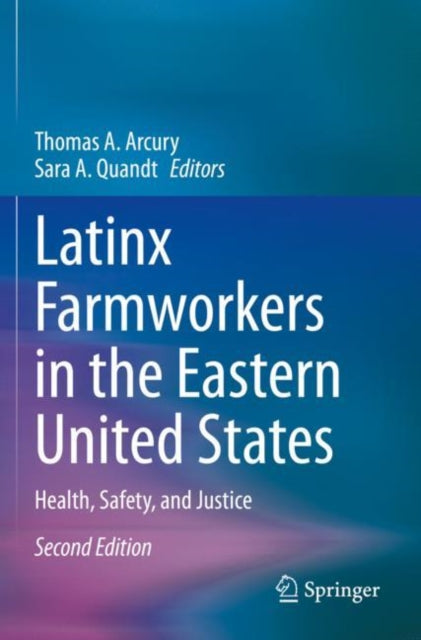 Book cover of: Latinx Farmworkers in the Eastern United States. By: Thomas A. Arcury
