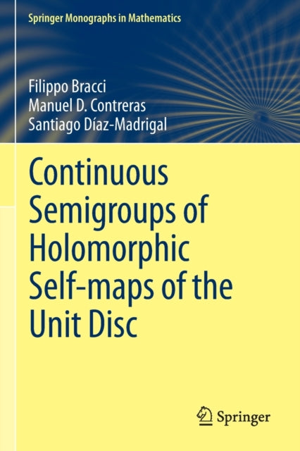 Book cover of: Continuous Semigroups of Holomorphic Self-maps of the Unit Disc. By: Filippo Bracci