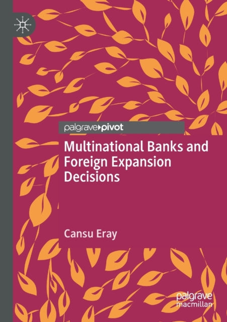 Book cover of: Multinational Banks and Foreign Expansion Decisions. By: Cansu Eray