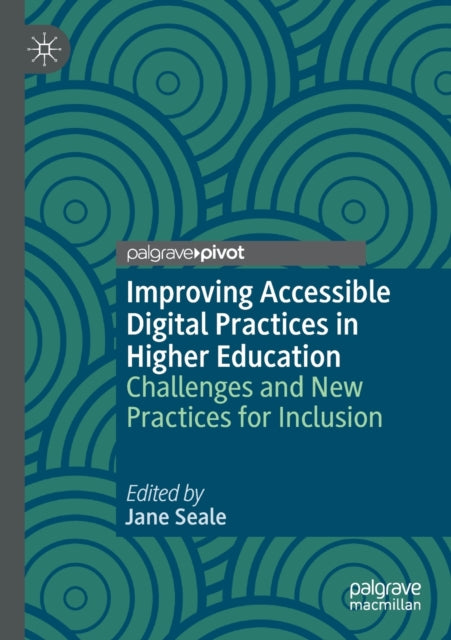 Book cover of: Improving Accessible Digital Practices in Higher Education. By: Jane Seale
