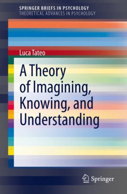 Book cover of: Theory of Imagining, Knowing, and Understanding. By: Luca Tateo