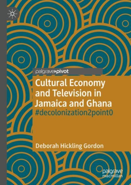 Book cover of: Cultural Economy and Television in Jamaica and Ghana. By: Deborah Hickling Gordon