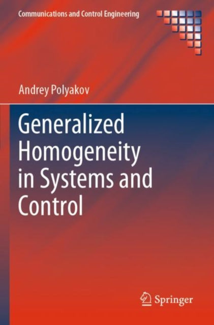 Book cover of: Generalized Homogeneity in Systems and Control. By: Andrey Polyakov