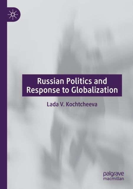 Book cover of: Russian Politics and Response to Globalization. By: Lada V. Kochtcheeva