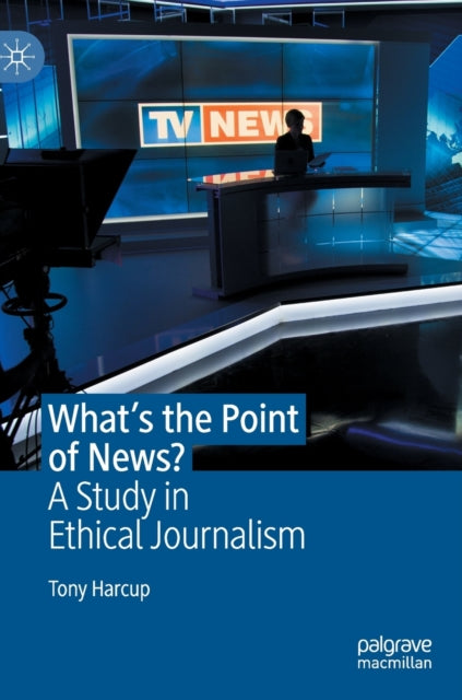 Book cover of: What's the Point of News?. By: Tony Harcup