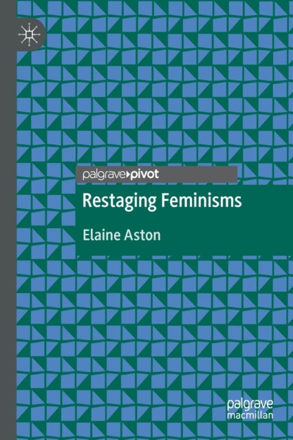Book cover of: Restaging Feminisms. By: Elaine Aston