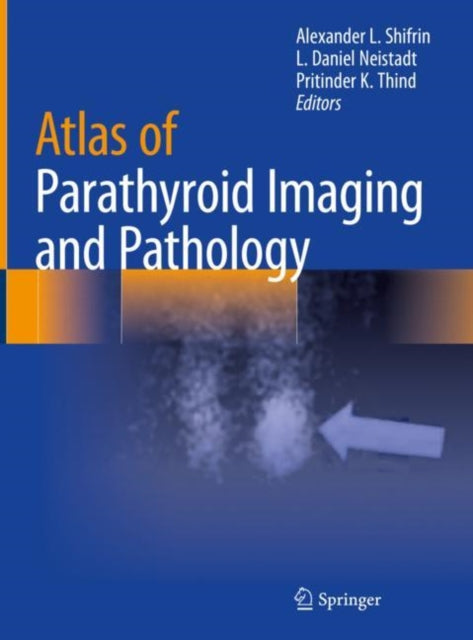 Book cover of: Atlas of Parathyroid Imaging and Pathology. By: Alexander Shifrin