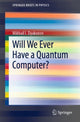 Book cover of: Will We Ever Have a Quantum Computer?. By: Mikhail I. Dyakonov