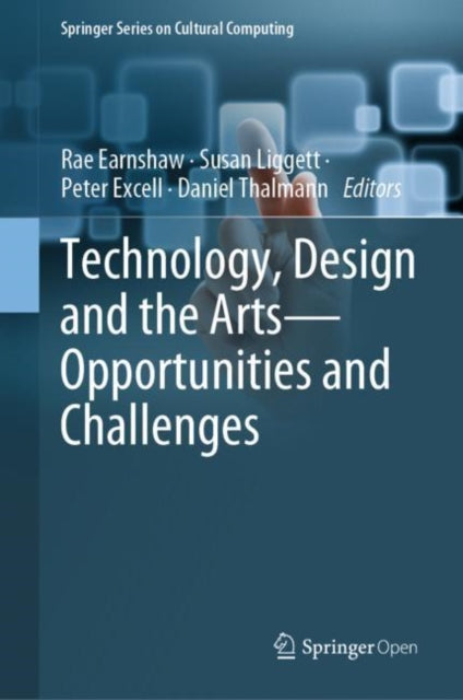 Book cover of: Technology, Design and the Arts - Opportunities and Challenges. By: Rae Earnshaw