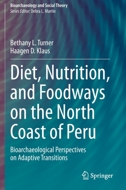 Book cover of: Diet, Nutrition, and Foodways on the North Coast of Peru. By: Bethany L. Turner