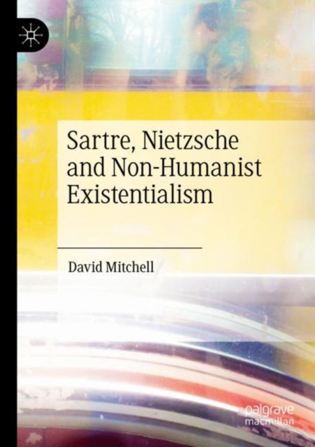 Book cover of: Sartre, Nietzsche and Non-Humanist Existentialism. By: David Mitchell - undifferentiated