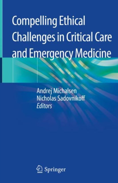 Book cover of: Compelling Ethical Challenges in Critical Care and Emergency Medicine. By: Andrej Michalsen