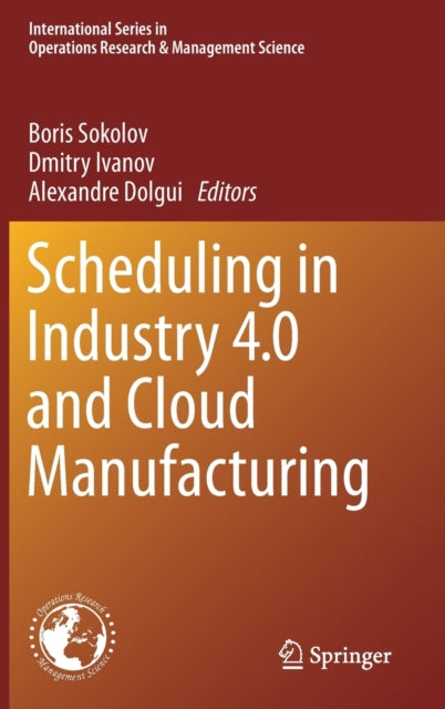 Book cover of: Scheduling in Industry 4.0 and Cloud Manufacturing. By: Boris Sokolov