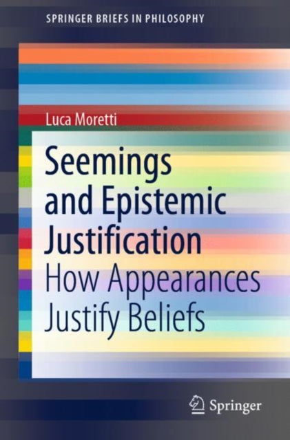 Book cover of: Seemings and Epistemic Justification. By: Luca Moretti