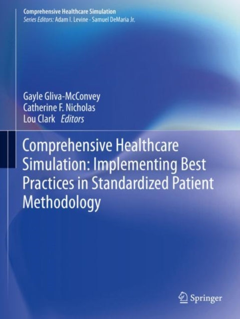 Book cover of: Comprehensive Healthcare Simulation: Implementing Best Practices in Standardized Patient Methodology. By: Gayle Gliva-McConvey