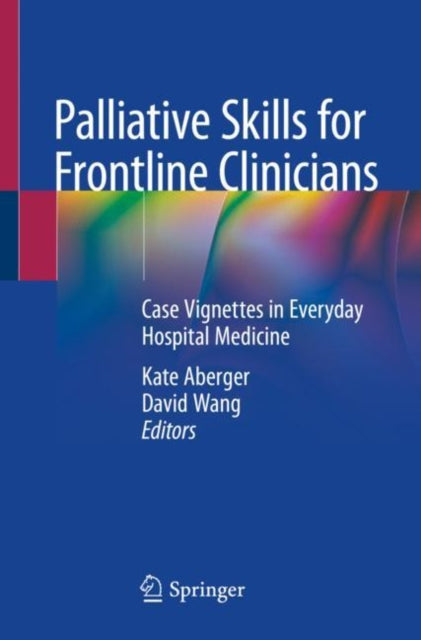 Book cover of: Palliative Skills for Frontline Clinicians. By: Kate Aberger