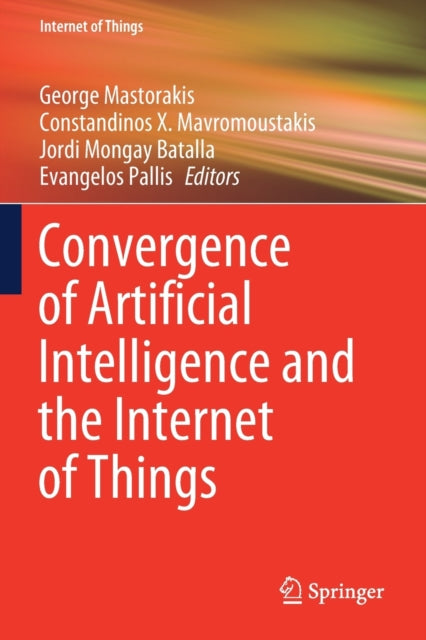 Book cover of: Convergence of Artificial Intelligence and the Internet of Things. By: George Mastorakis