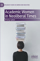 Book cover of: Academic Women in Neoliberal Times. By: Briony Lipton
