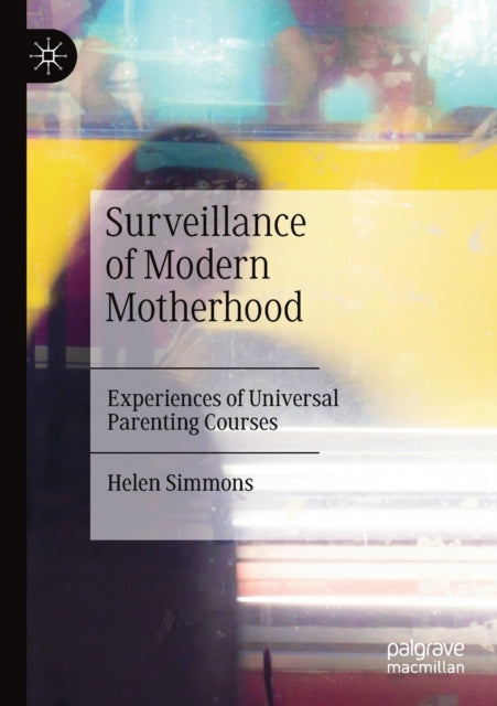 Book cover of: Surveillance of Modern Motherhood. By: Helen Simmons