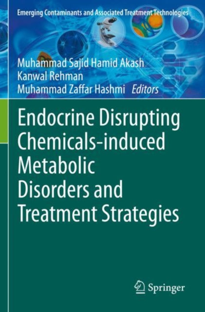 Book cover of: Endocrine Disrupting Chemicals-induced Metabolic Disorders and Treatment Strategies. By: Muhammad Sajid Hamid Akash
