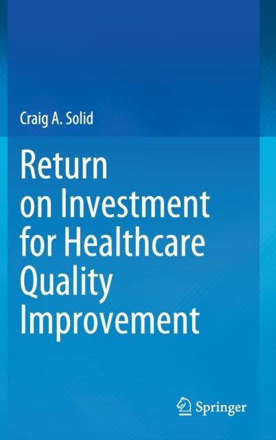 Book cover of: Return on Investment for Healthcare Quality Improvement. By: Craig A. Solid