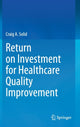 Book cover of: Return on Investment for Healthcare Quality Improvement. By: Craig A. Solid