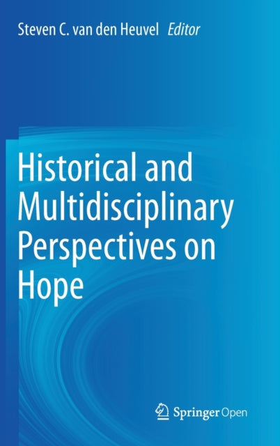 Book cover of: Historical and Multidisciplinary Perspectives on Hope. By: Steven Van den Heuvel