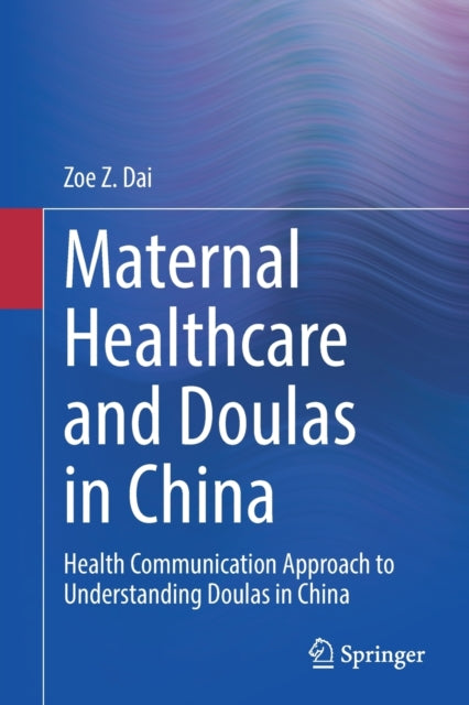 Book cover of: Maternal Healthcare and Doulas in China. By: Zehui Dai