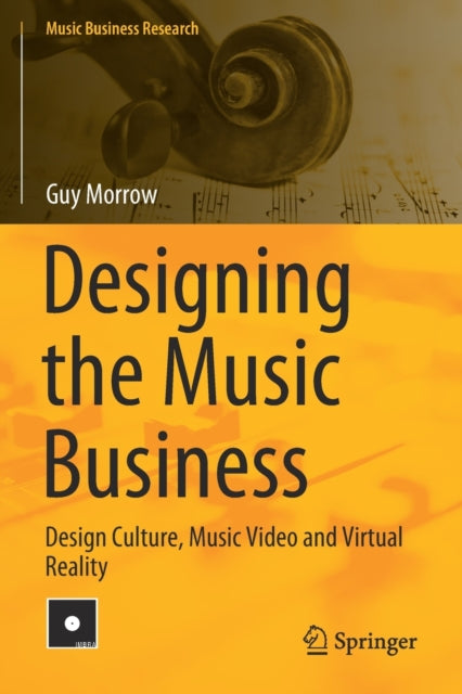 Book cover of: Designing the Music Business. By: Guy Morrow