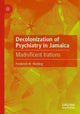 Book cover of: Decolonization of Psychiatry in Jamaica. By: Frederick W. Hickling