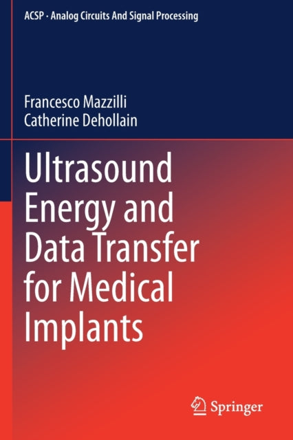Book cover of: Ultrasound Energy and Data Transfer for Medical Implants. By: Francesco Mazzilli
