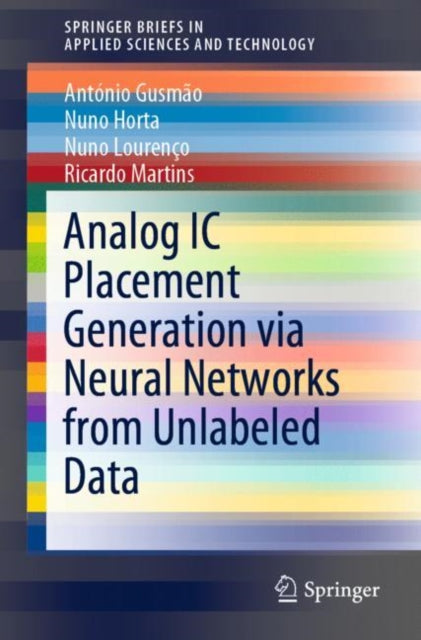Book cover of: Analog IC Placement Generation via Neural Networks from Unlabeled Data. By: António Gusmão