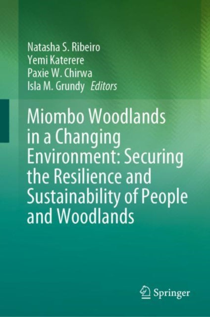 Book cover of: Miombo Woodlands in a Changing Environment: Securing the Resilience and Sustainability of People and Woodlands. By: Natasha S. Ribeiro