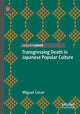 Book cover of: Transgressing Death in Japanese Popular Culture. By: Miguel Cesar
