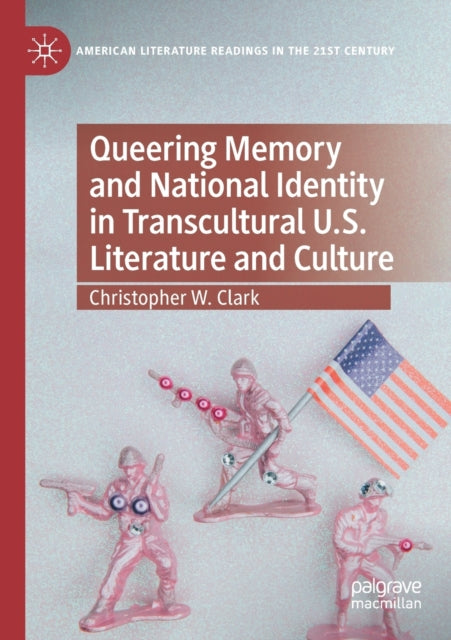 Book cover of: Queering Memory and National Identity in Transcultural U.S. Literature and Culture. By: Christopher W. Clark