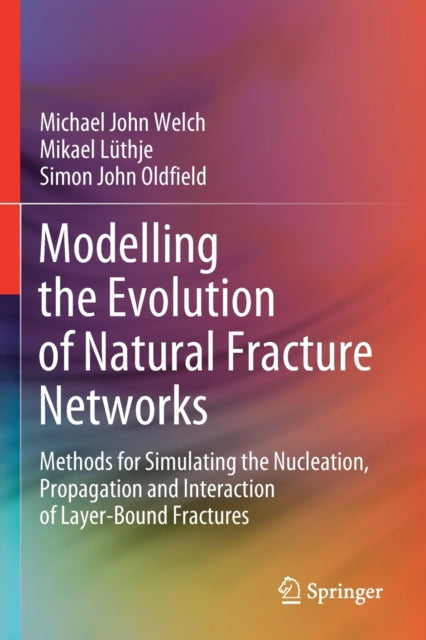 Book cover of: Modelling the Evolution of Natural Fracture Networks. By: Michael John Welch