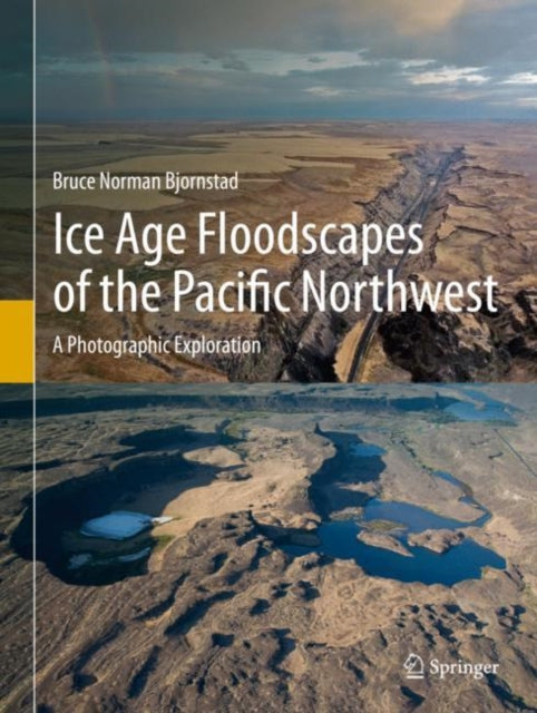 Book cover of: Ice Age Floodscapes of the Pacific Northwest. By: Bruce Norman Bjornstad