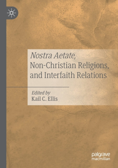 Book cover of: Nostra Aetate, Non-Christian Religions, and Interfaith Relations. By: Kail C. Ellis