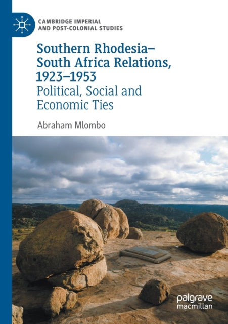 Book cover of: Southern Rhodesia–South Africa Relations, 1923–1953. By: Abraham Mlombo
