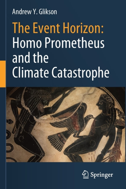 Book cover of: Event Horizon: Homo Prometheus and the Climate Catastrophe. By: Andrew Y. Glikson