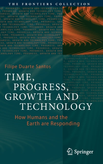 Book cover of: Time, Progress, Growth and Technology. By: Filipe Duarte Santos